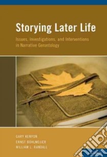 Storying Later Life libro in lingua di Kenyon Gary (EDT), Bohlmeijer Ernst (EDT), Randall William L. (EDT)