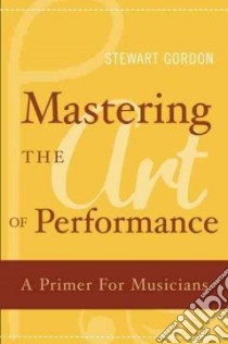 Mastering the Art of Performance libro in lingua di Gordon Stewart