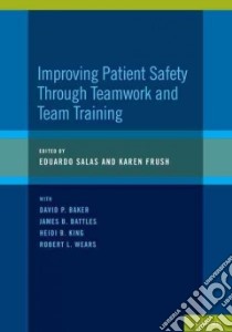 Improving Patient Safety Through Teamwork and Team Training libro in lingua di Salas Eduardo Ph.d. (EDT), Frush Karen M.D. (EDT), Baker David P. Ph.D. (EDT), Battles James B. Ph.D. (EDT)