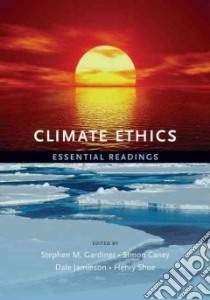 Climate Ethics libro in lingua di Gardiner Stephen M. (EDT), Caney Simon (EDT), Jamieson Dale (EDT), Shue Henry (EDT)