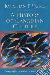 A History of Canadian Culture libro in lingua di Vance Jonathan F.