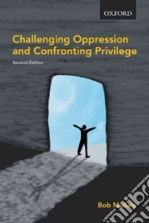 Challenging Oppression and Confronting Privilege libro in lingua di Mullaly Bob