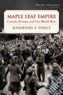 Maple Leaf Empire libro in lingua di Jonathan Franklin William Vance