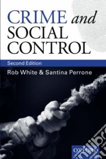 Crime And Social Control libro in lingua di White Rob D., Perrone Santina