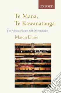 Te Mana Te Kawanatanga libro in lingua di Durie Mason