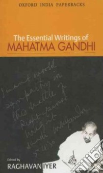 The Essential Writings of Mahatma Gandhi libro in lingua di Gandhi Mahatma, Iyer Raghavan (EDT)