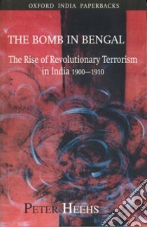 The Bomb In Bengal libro in lingua di Heehs Peter