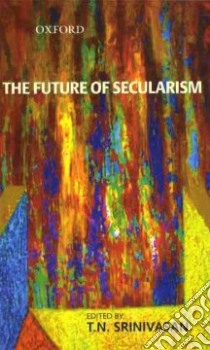 The Future of Secularism libro in lingua di Srinivasan T. N. (EDT)