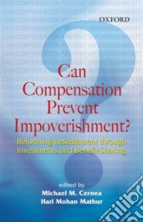 Can Compensation Prevent Impoverishment? libro in lingua di Cernea Michael M. (EDT), Mathur Hari Mohan (EDT)