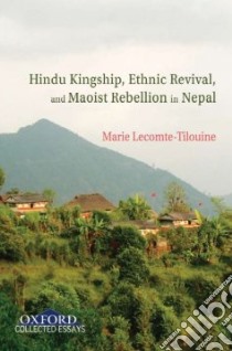 Hindu Kingship, Ethnic Revival, and Maoist Rebellion in Nepal libro in lingua di Lecomte-Tilouine Marie