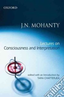 Lectures on Consciousness and Interpretation libro in lingua di Mohanty J. N., Chatterjee Tara (EDT)
