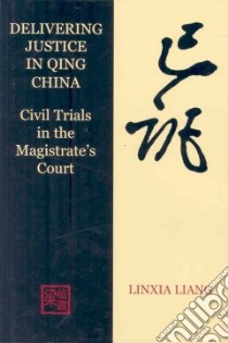 Delivering Justice in Qing China libro in lingua di Liang Linxia