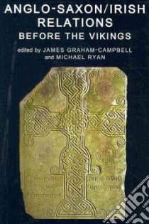 Anglo-saxon/Irish Relations Before the Vikings libro in lingua di Graham-Campbell James (EDT), Ryan Michael (EDT)