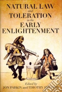 Natural Law and Toleration in the Early Enlightenment libro in lingua di Jon Parkin