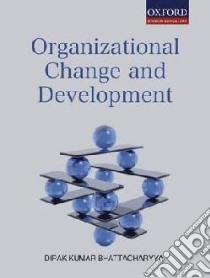 Organizational Change and Development libro in lingua di Bhattacharyya Dipak Kumar
