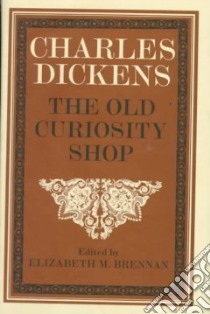 The Old Curiosity Shop libro in lingua di Dickens Charles, Brennan Elizabeth M. (EDT)