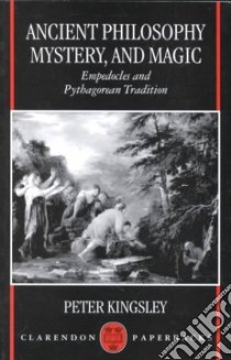 Ancient Philosophy, Mystery, and Magic libro in lingua di Kingsley Peter