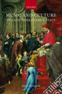 Music and Culture in Late Renaissance Italy libro in lingua di Fenlon Iain