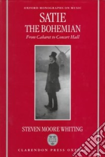Satie the Bohemian libro in lingua di Stephen Moore Whiting