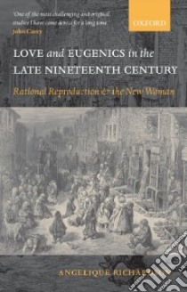 Love and Eugenics in the Late Nineteenth Century libro in lingua di Richardson Angelique