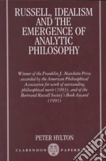 Russell, Idealism and the Emergence of Analytic Philosophy libro in lingua di Peter Hylton