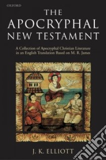 The Apocryphal New Testament libro in lingua di Elliott J. K. (EDT)