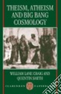 Theism, Atheism and Big Bang Cosmology libro in lingua di William Lane Craig