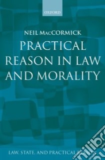 Practical Reason in Law and Morality libro in lingua di MacCormick Neil