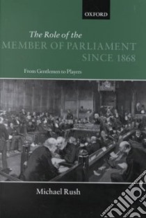 Role of the Member of Parliament Since 1868 libro in lingua di Michael Rush
