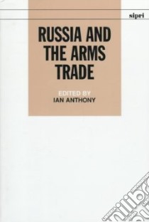 Russia and the Arms Trade libro in lingua di Anthony Ian (EDT), Stockholm International Peace Research Institute (COR)