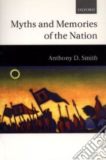 Myths and Memories of the Nation libro in lingua di Anthony D. Smith