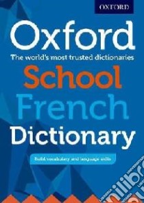 Oxford School French Dictionary libro in lingua di Oxford Dictionaries