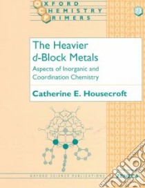 Heavier D-Block Metals libro in lingua di Catherine E. Housecroft
