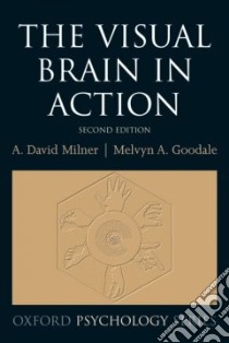 The Visual Brain in Action libro in lingua di Milner A. David, Goodale Melvyn A.