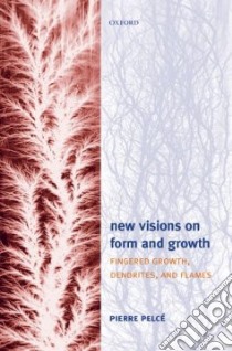 New Visions On Form And Growth libro in lingua di Pelce Pierre, Brujic Jasna (TRN), Costier Laurent (TRN)