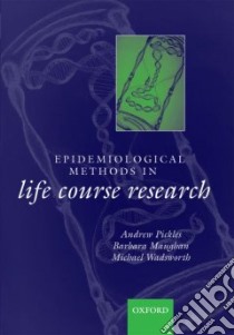 Epidemiological Methods in Life Course Research libro in lingua di Pickles Andrew (EDT), Maughan Barbara (EDT), Wadsworth Michael (EDT)