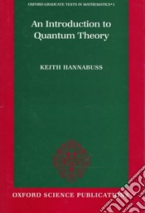 Introduction to Quantum Theory libro in lingua di Keith Hannabuss