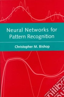 Neural Networks for Pattern Recognition libro in lingua di Bishop Christopher M.