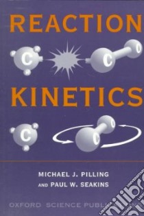 Reaction Kinetics libro in lingua di Pilling Michael J., Seakins Paul W., Pilling M. J.