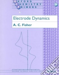 Electrode Dynamics libro in lingua di A.C.  Fisher