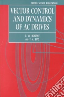 Vector Control and Dynamics of Ac Drives libro in lingua di Novotny D. W., Lipo Thomas A.