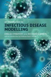 An Introduction to Infectious Disease Modelling libro in lingua di Vynnycky Emilia, White Richard G., Fine Paul E. M. (INT)