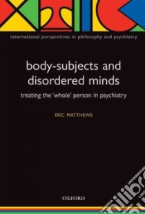 Body-Subjects and Disordered Minds libro in lingua di Matthews Eric