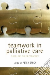 Teamwork in Palliative Care libro in lingua di Speck Peter W. (EDT)