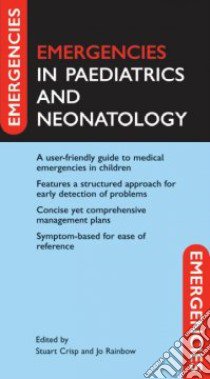 Emergencies in Paediatrics and Neonatology libro in lingua di Crisp Stuart (EDT), Rainbow Jo (EDT)