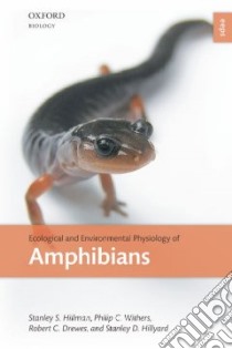 Ecological and Environmental Physiology of Amphibians libro in lingua di Hillman Stanley S., Withers Philip C., Drewes Robert C., Hillyard Stanley D.