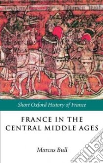 France in the Central Middle Ages 900-1200 libro in lingua di Bull Marcus Graham (EDT)