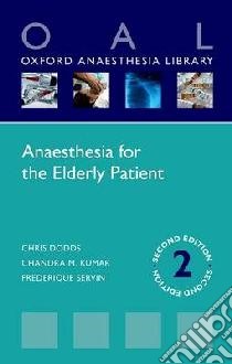 Anaesthesia for the Elderly Patient libro in lingua di Dodds Chris, Kumar Chandra M., Servin Frederique Dr.