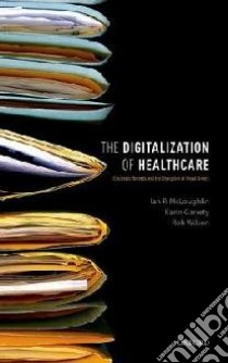 The Digitalization of Health Care libro in lingua di Mcloughlin Ian P., Garrety Karin, Wilson Rob, Yu Ping (CON), Dalley Andrew (CON)