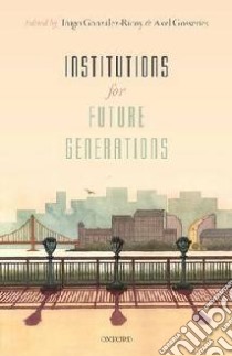 Institutions for Future Generations libro in lingua di Gonzalez-ricoy Inigo (EDT), Gosseries Axel (EDT)